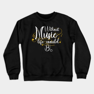 Without Music Life Would Bb - Art Of Music Crewneck Sweatshirt